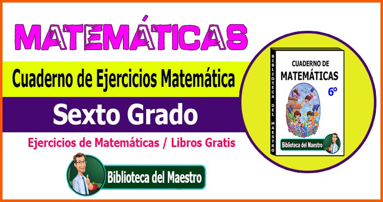 Cuaderno de Ejercicios Matemática Sexto Grado – Biblioteca del Maestro