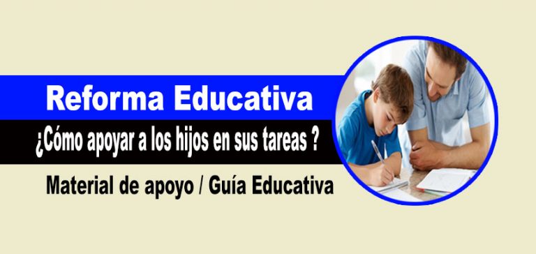 Reforma Educativa: ¿Cómo apoyar a los hijos en sus tareas y el trabajo escolar?